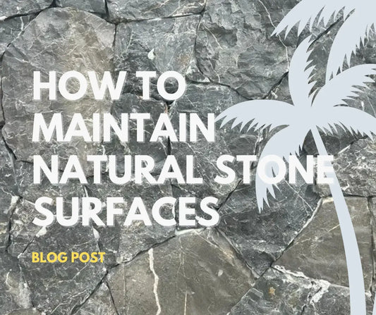 How to Maintain Natural Stone Surfaces